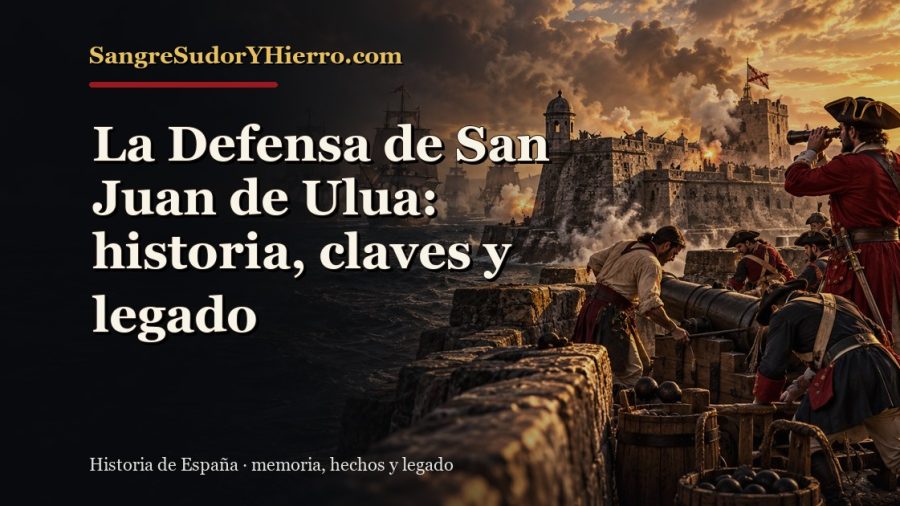Ilustración histórica de La Defensa de San Juan de Ulua con el título «La Defensa de San Juan de Ulua: historia, claves y legado» y la marca SangreSudorYHierro.com